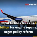 Nepal Airlines seeks Rs 8 billion for engine repairs, urges policy reform