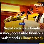 Nepal calls for climate justice, accessible finance at Kathmandu Climate Week