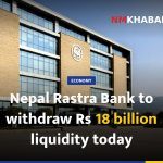 Nepal Rastra Bank to withdraw Rs 18 billion liquidity today