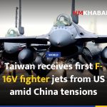 Taiwan receives first F-16V fighter jets from US amid China tensions
