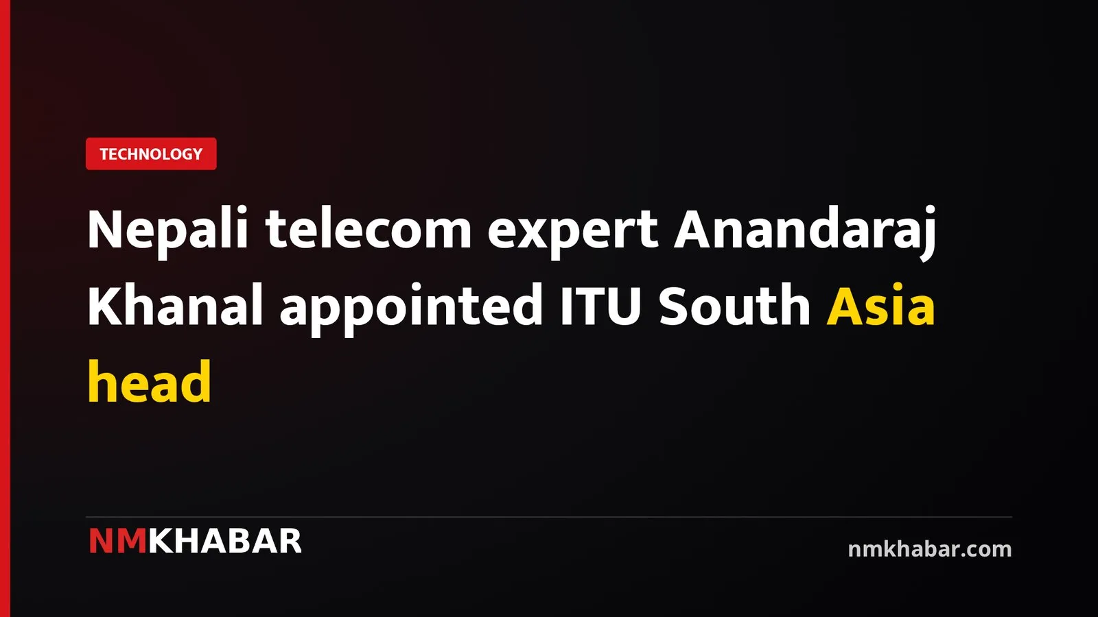 Nepali telecom expert Anandaraj Khanal appointed ITU South Asia head