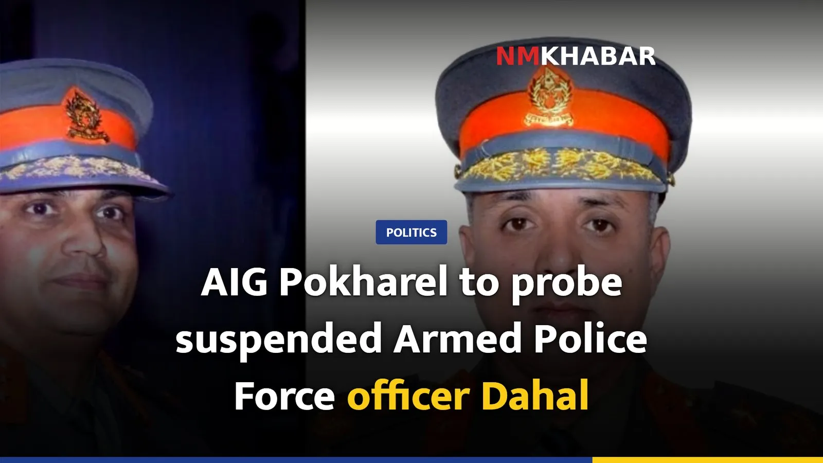 AIG Pokharel to probe suspended Armed Police Force officer Dahal