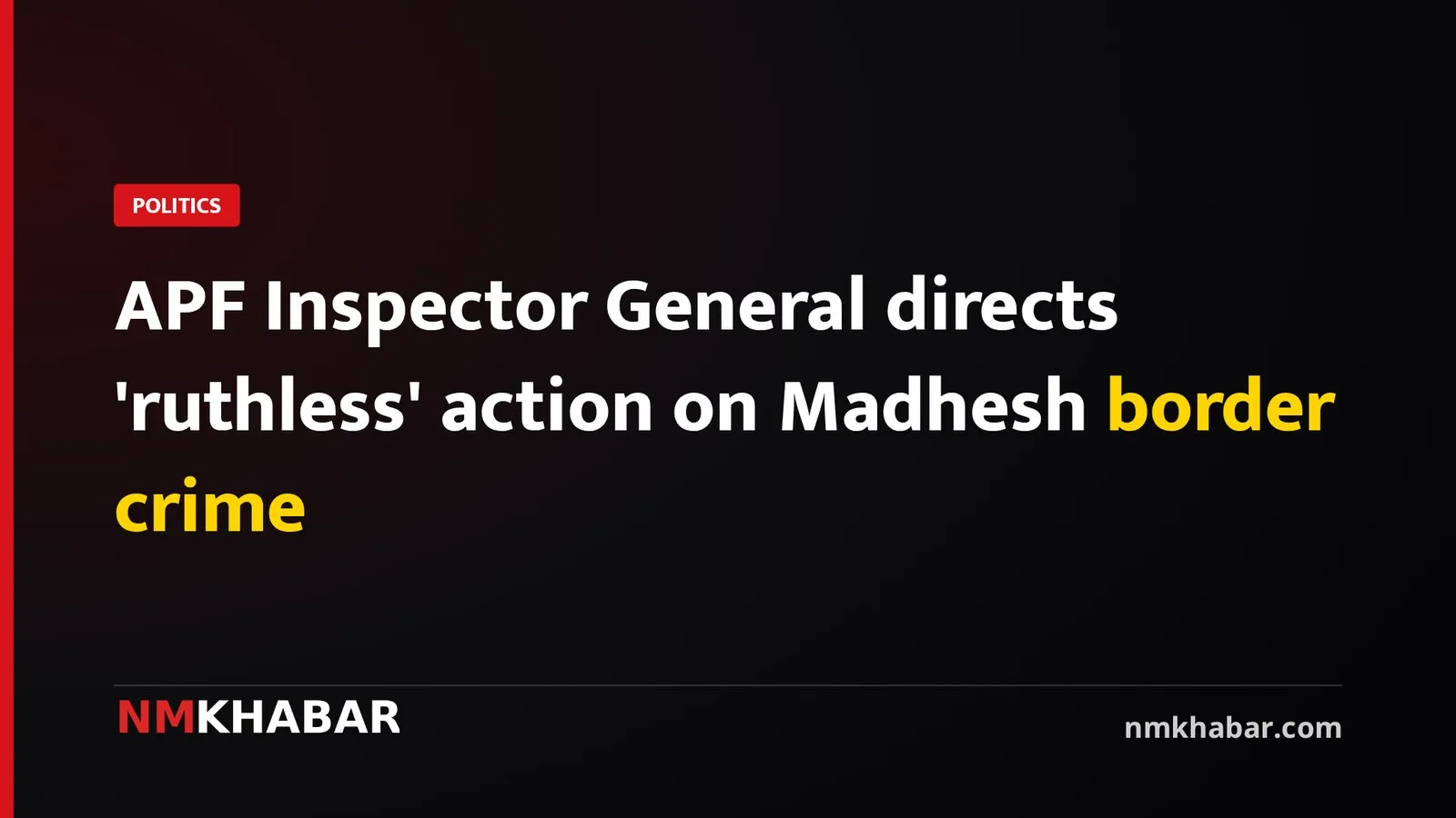 APF Inspector General directs 'ruthless' action on Madhesh border crime