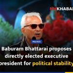 Baburam Bhattarai proposes directly elected executive president for political stability
