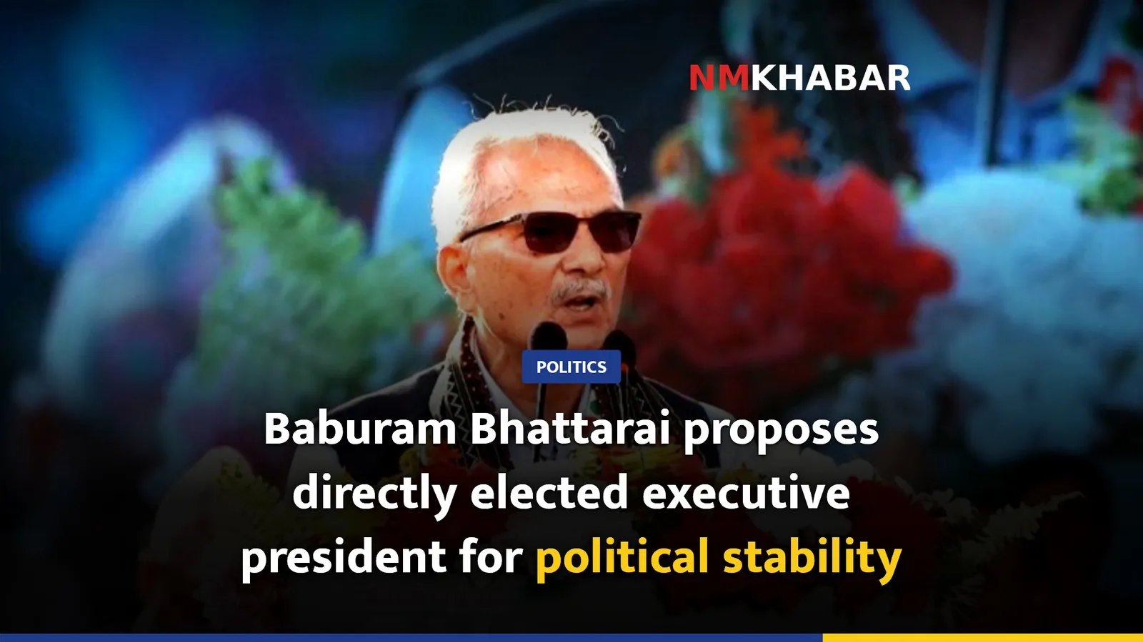 Baburam Bhattarai proposes directly elected executive president for political stability