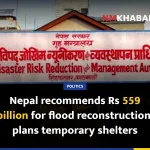 Nepal recommends Rs 559 billion for flood reconstruction, plans temporary shelters