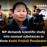 MP demands scientific study into unusual substances in Bhote Koshi-Trishuli floodwaters