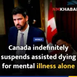 Canada indefinitely suspends assisted dying for mental illness alone