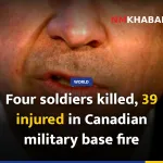 Four soldiers killed, 39 injured in Canadian military base fire