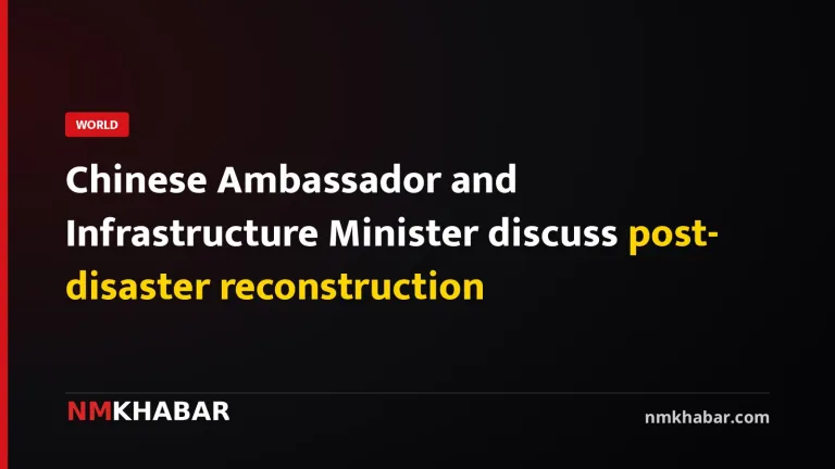 Chinese Ambassador and Infrastructure Minister discuss post-disaster reconstruction