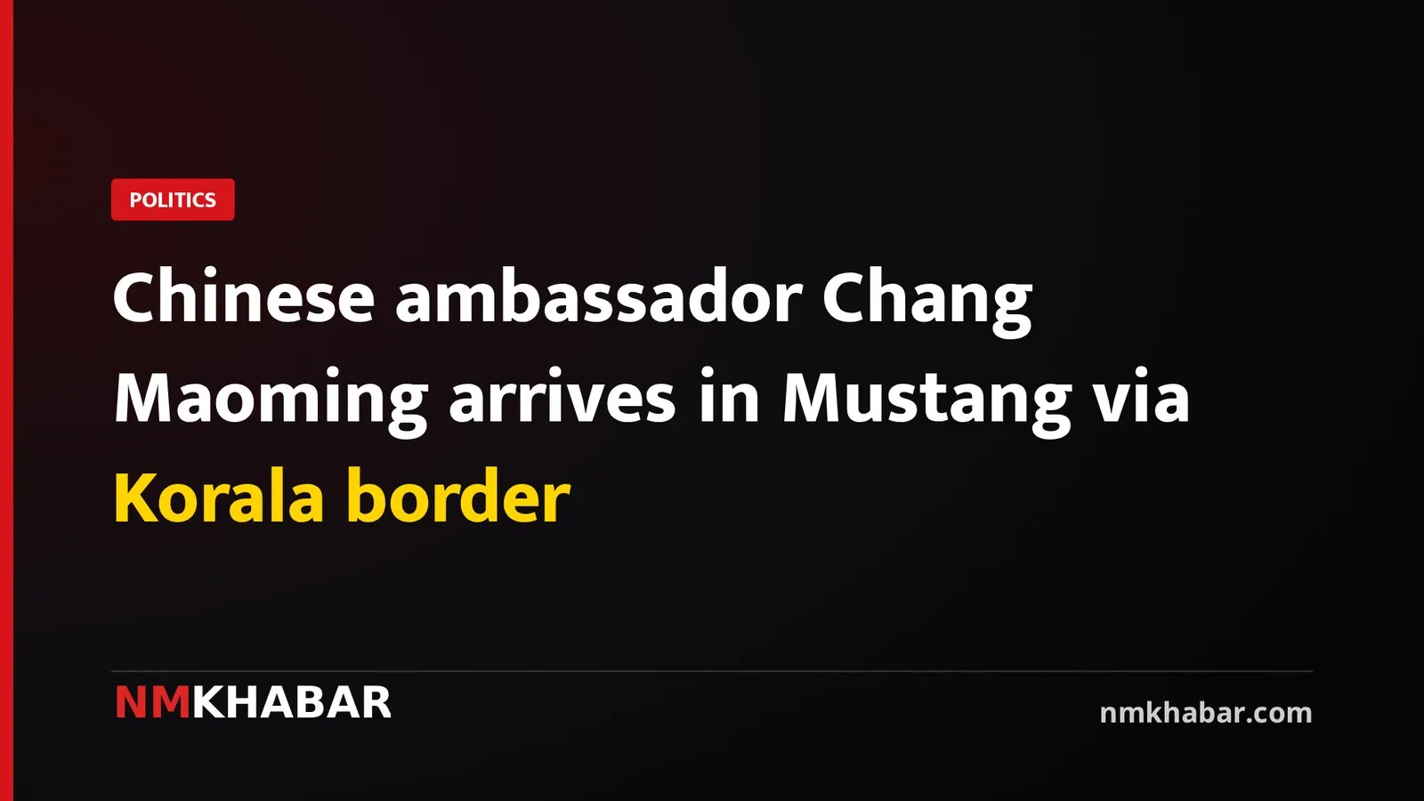 Chinese ambassador Chang Maoming arrives in Mustang via Korala border