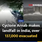 Cyclone Arnab makes landfall in India, over 137,000 evacuated
