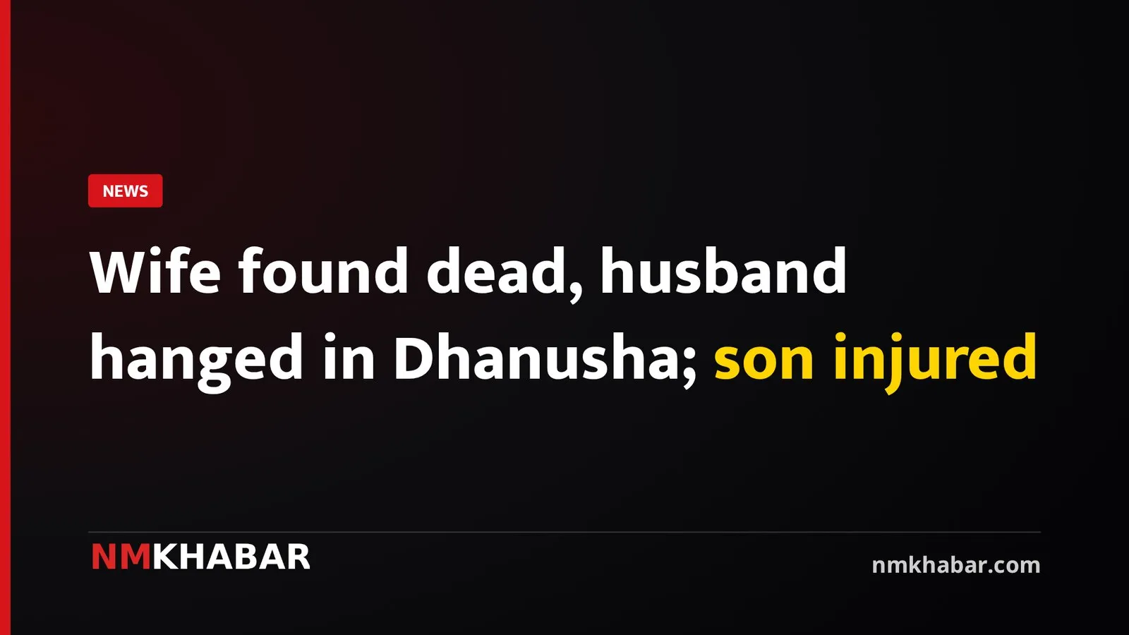 Wife found dead, husband hanged in Dhanusha; son injured