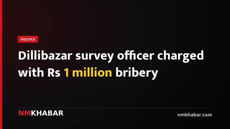 Dillibazar survey officer charged with Rs 1 million bribery