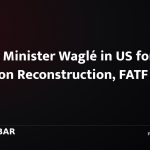 Prime Minister Waglé in US for Talks on Reconstruction, FATF Grey List