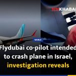 Flydubai co-pilot intended to crash plane in Israel, investigation reveals