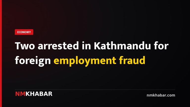 Two arrested in Kathmandu for foreign employment fraud