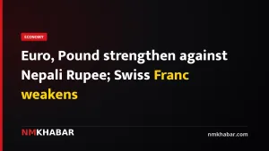Euro, Pound strengthen against Nepali Rupee; Swiss Franc weakens