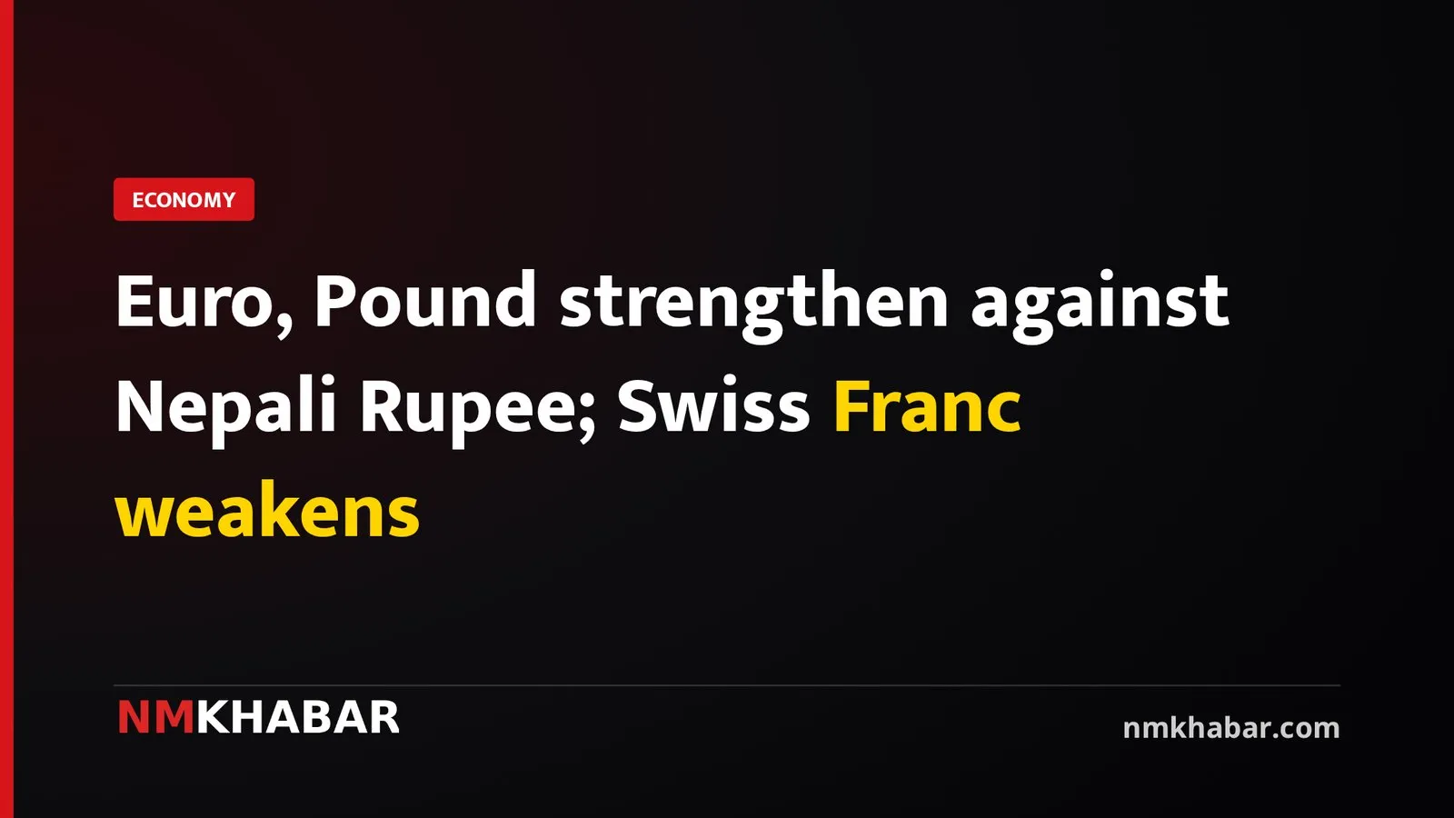 Euro, Pound strengthen against Nepali Rupee; Swiss Franc weakens