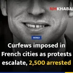 Curfews imposed in French cities as protests escalate, 2,500 arrested