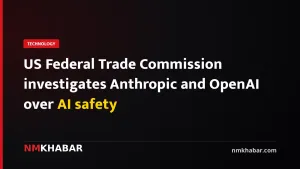 US Federal Trade Commission investigates Anthropic and OpenAI over AI safety
