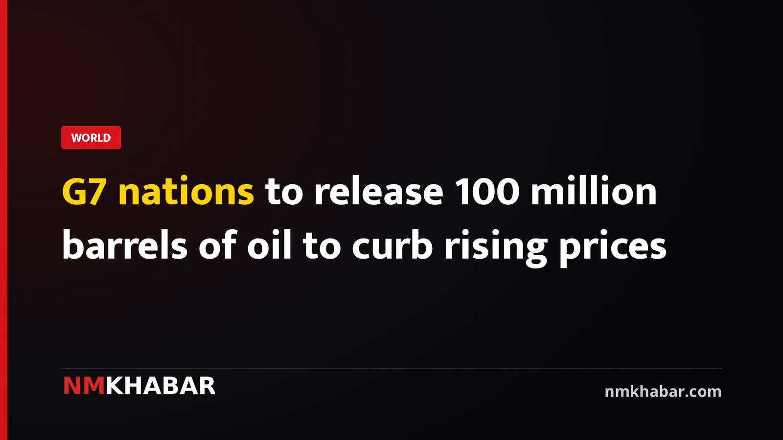 G7 nations to release 100 million barrels of oil to curb rising prices
