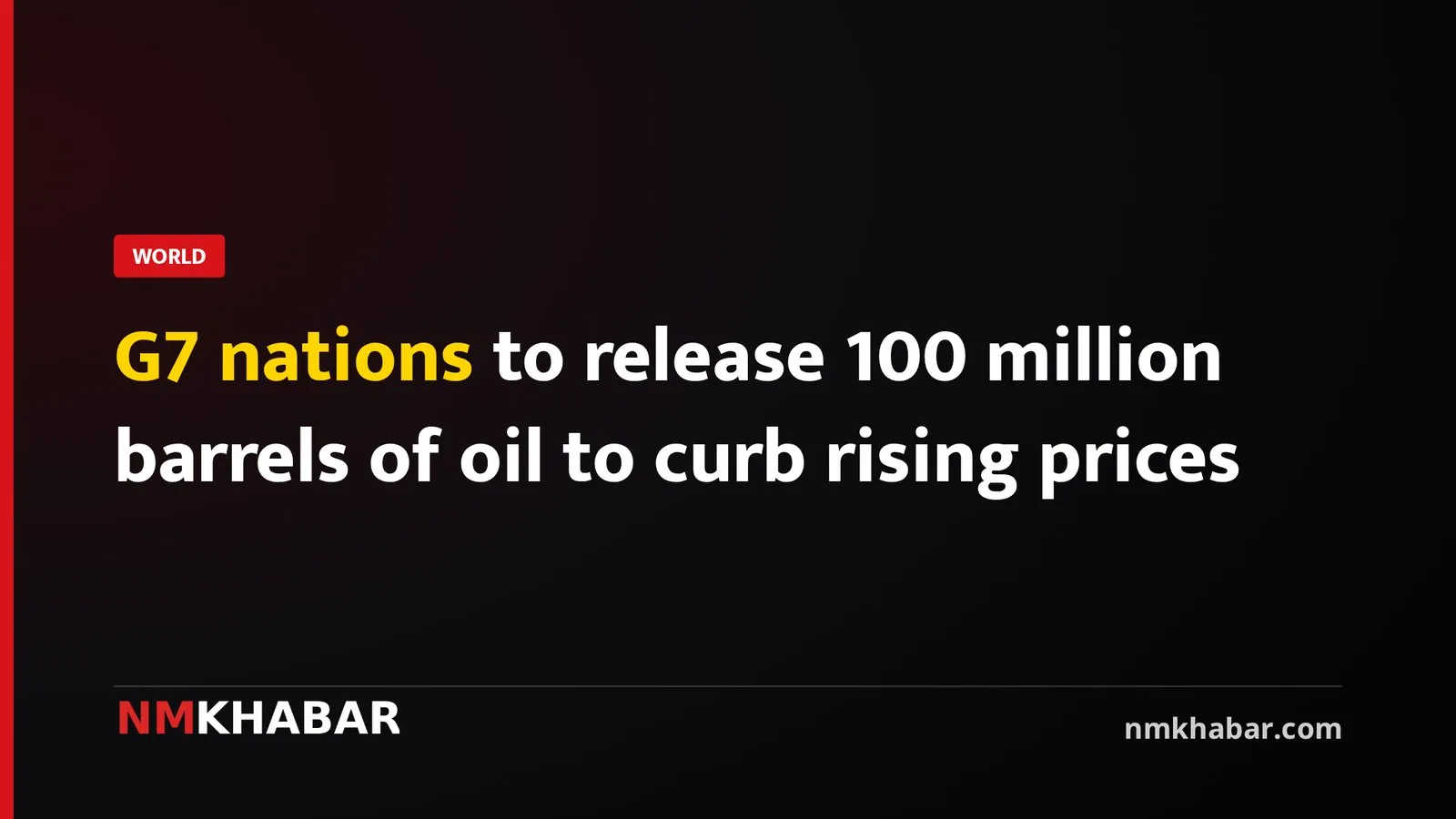G7 nations to release 100 million barrels of oil to curb rising prices