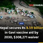 Nepal secures Rs 8.59 billion in Gavi vaccine aid by 2030, $308,271 waiver