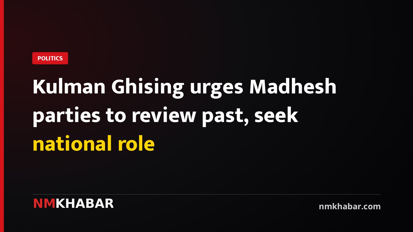 Kulman Ghising urges Madhesh parties to review past, seek national role
