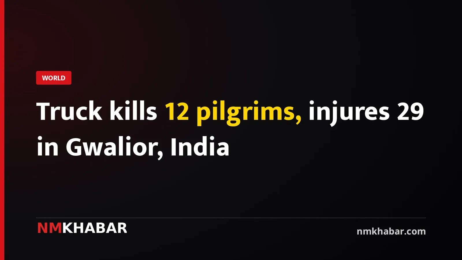 Truck kills 12 pilgrims, injures 29 in Gwalior, India