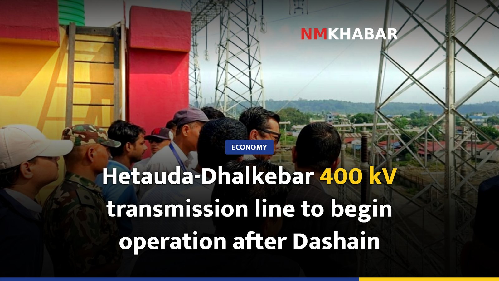 Hetauda-Dhalkebar 400 kV transmission line to begin operation after Dashain