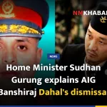 Home Minister Sudhan Gurung explains AIG Banshiraj Dahal's dismissal
