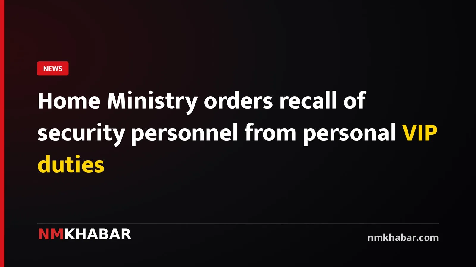 Home Ministry orders recall of security personnel from personal VIP duties