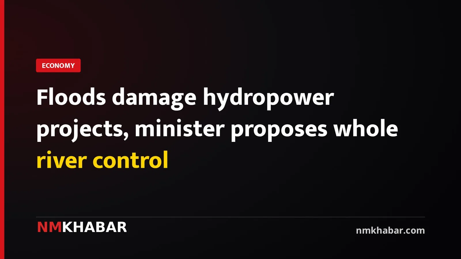 Floods damage hydropower projects, minister proposes whole river control