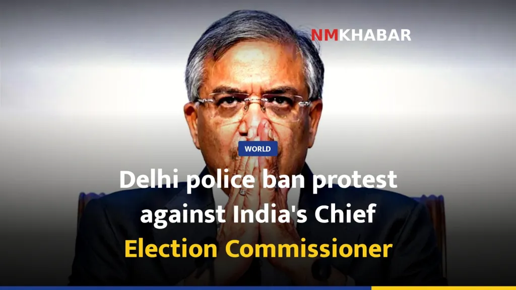 Delhi police ban protest against India's Chief Election Commissioner