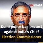 Delhi police ban protest against India's Chief Election Commissioner