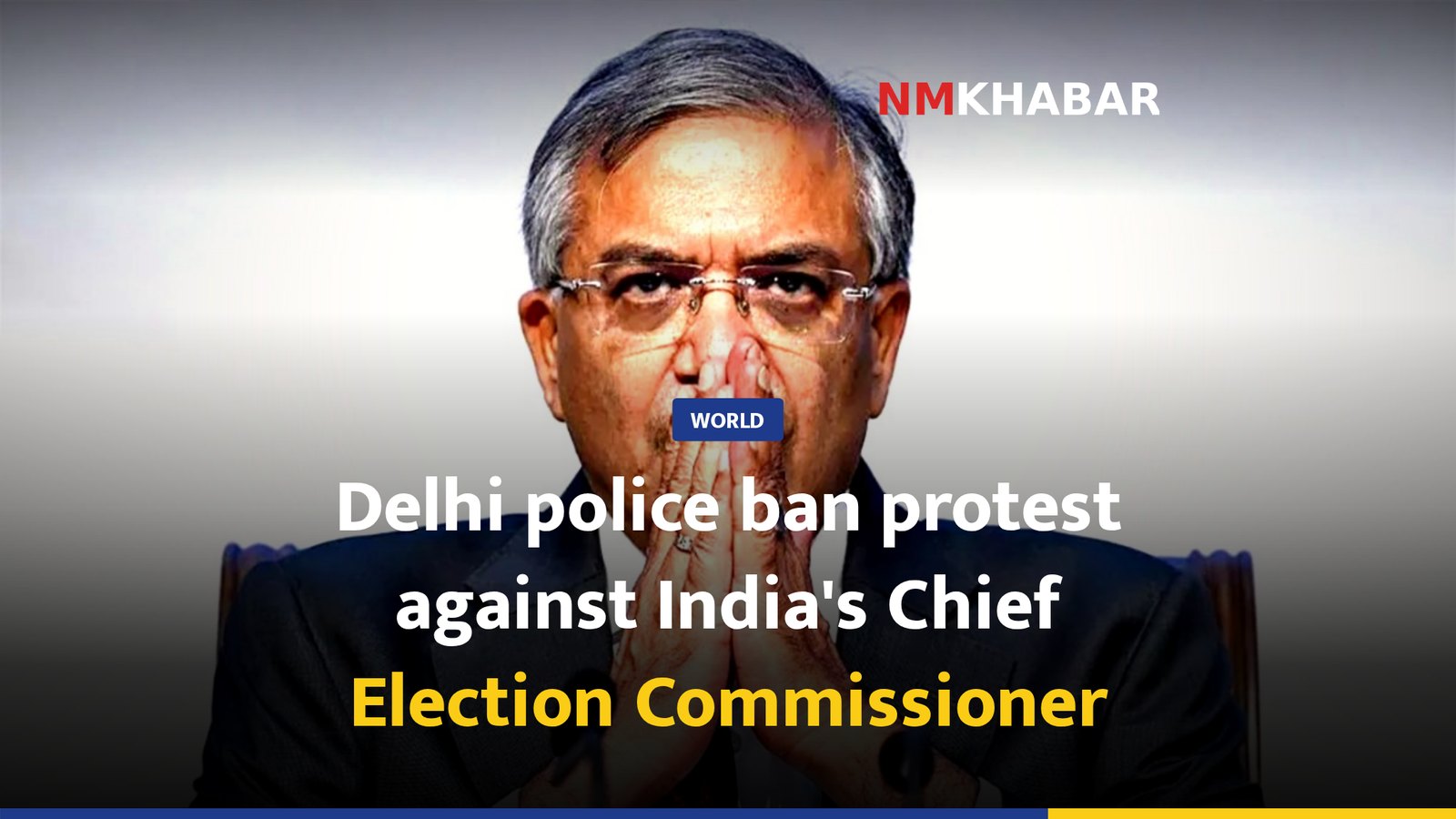 Delhi police ban protest against India's Chief Election Commissioner