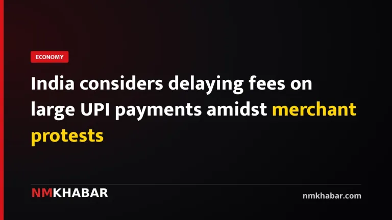 India considers delaying fees on large UPI payments amidst merchant protests