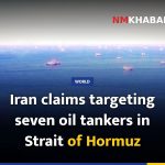 Iran claims targeting seven oil tankers in Strait of Hormuz