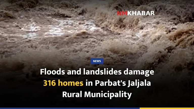 Floods and landslides damage 316 homes in Parbat's Jaljala Rural Municipality
