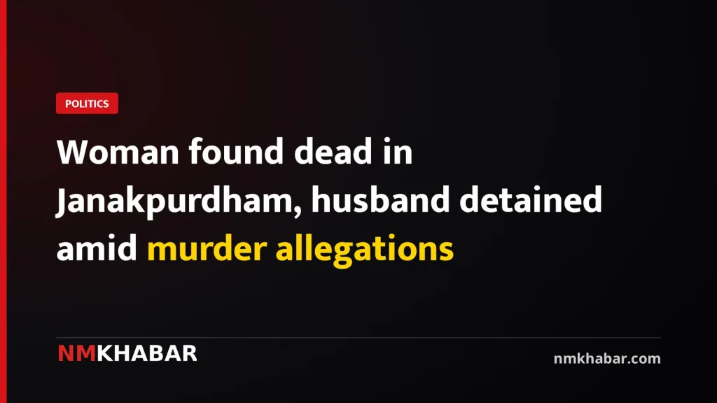 Woman found dead in Janakpurdham, husband detained amid murder allegations
