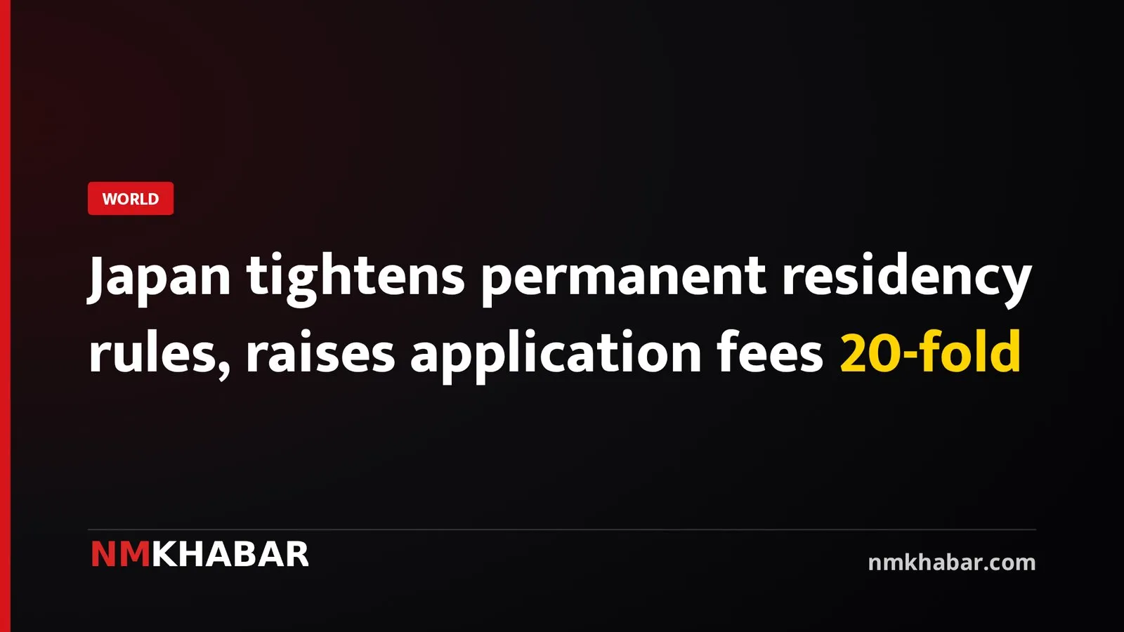 Japan tightens permanent residency rules, raises application fees 20-fold