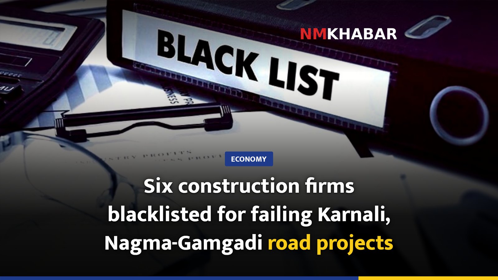 Six construction firms blacklisted for failing Karnali, Nagma-Gamgadi road projects
