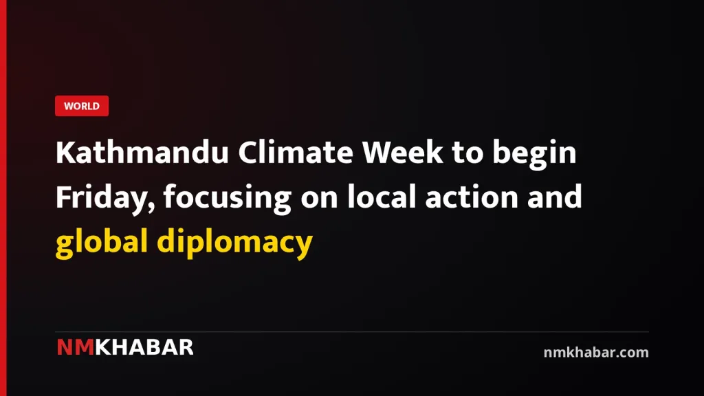Kathmandu Climate Week to begin Friday, focusing on local action and global diplomacy