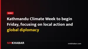 Kathmandu Climate Week to begin Friday, focusing on local action and global diplomacy