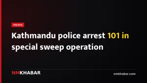 Kathmandu police arrest 101 in special sweep operation