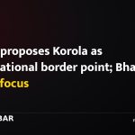 China proposes Korola as international border point; Bhattarai urges focus