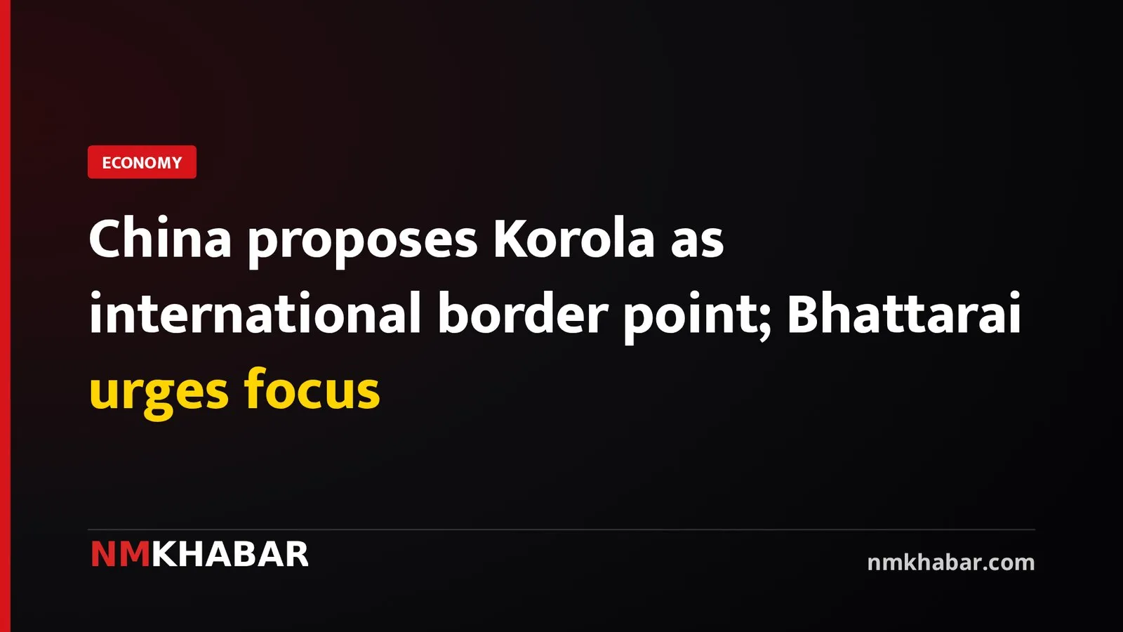 China proposes Korola as international border point; Bhattarai urges focus