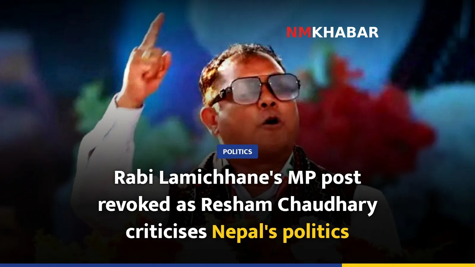 Rabi Lamichhane's MP post revoked as Resham Chaudhary criticises Nepal's politics