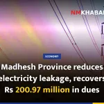 Madhesh Province reduces electricity leakage, recovers Rs 200.97 million in dues